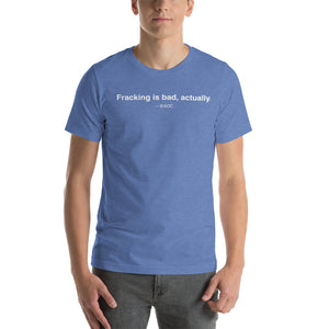 Fracking Is Bad Unisex T-Shirt
